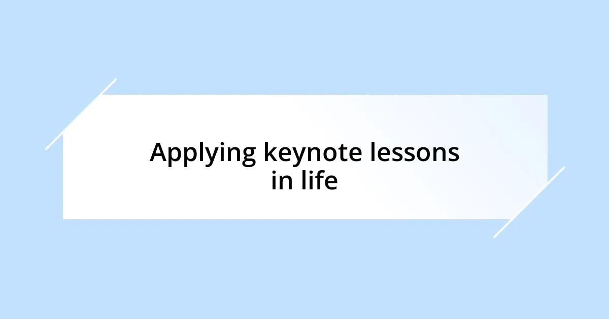 Applying keynote lessons in life