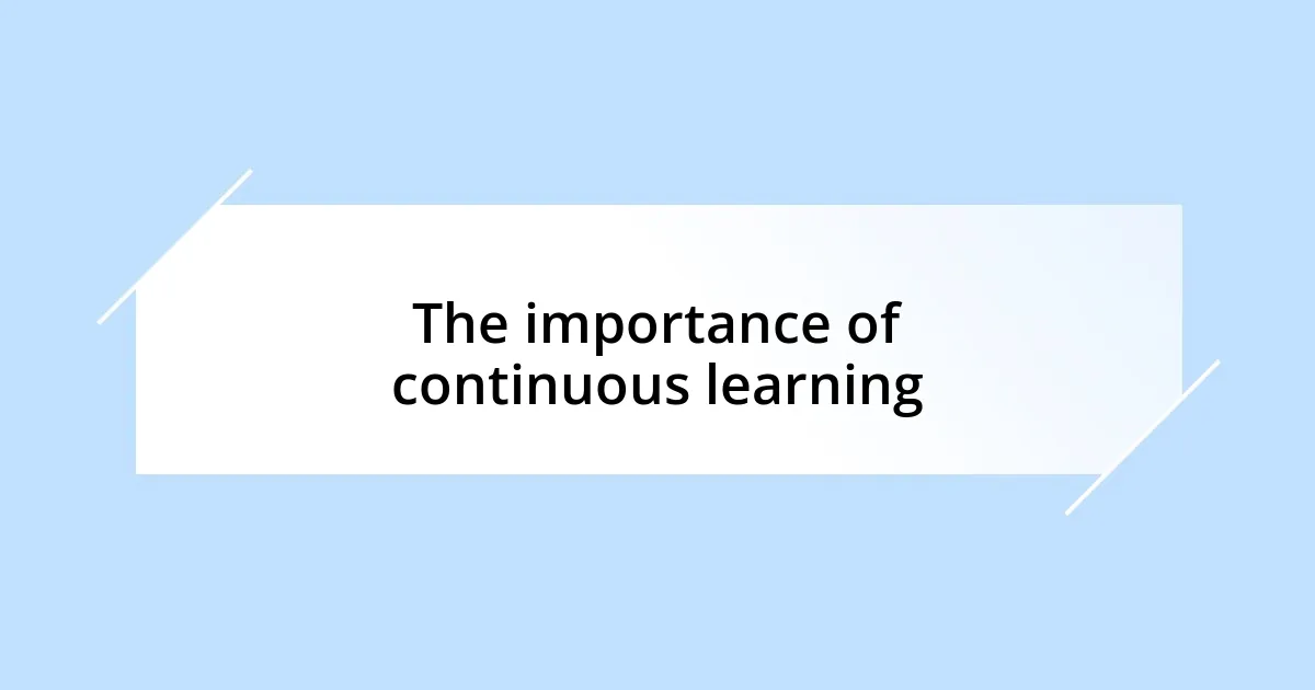 The importance of continuous learning