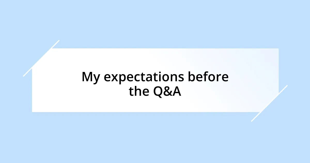 My expectations before the Q&A