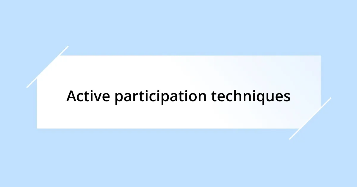 Active participation techniques