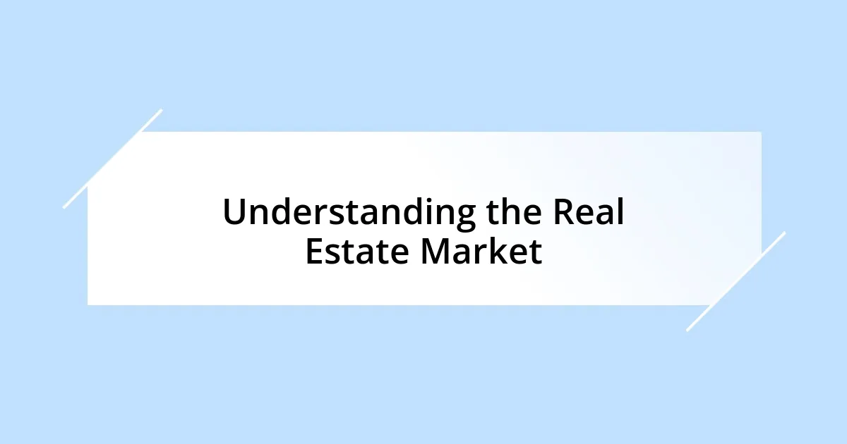 Understanding the Real Estate Market