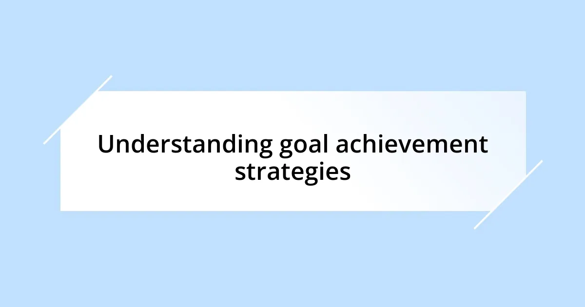 Understanding goal achievement strategies