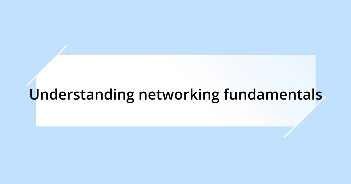 Understanding networking fundamentals