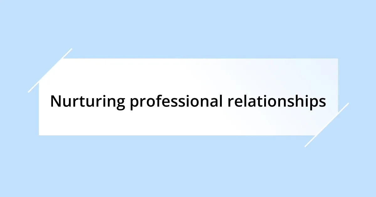 Nurturing professional relationships