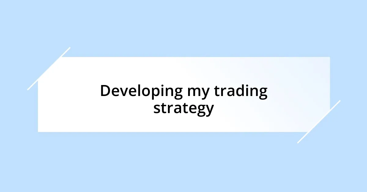 Developing my trading strategy