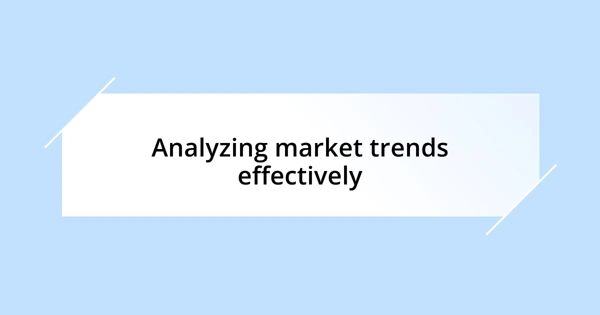 Analyzing market trends effectively