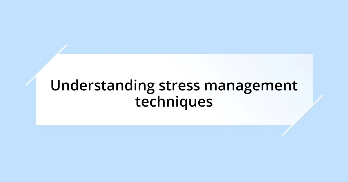 Understanding stress management techniques