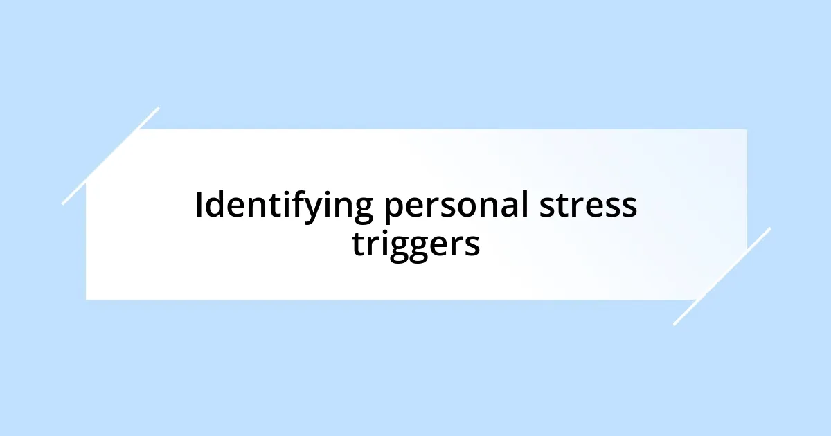 Identifying personal stress triggers