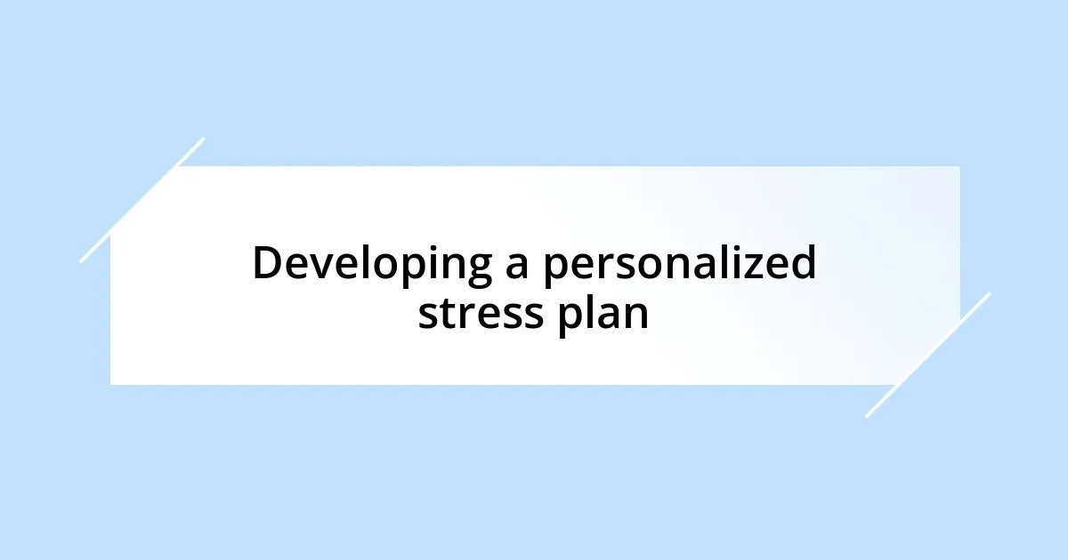 Developing a personalized stress plan